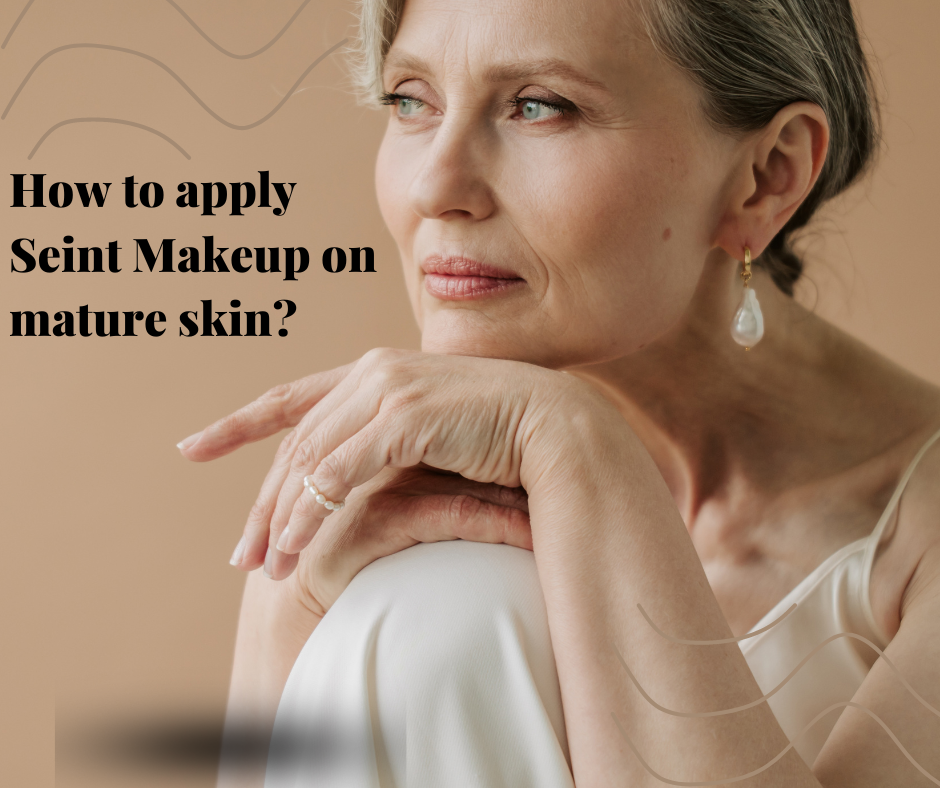 How to apply Seint Makeup on mature skin?